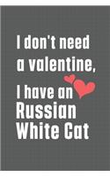 I don't need a valentine, I have a Russian White Cat: For Russian White Cat Fans