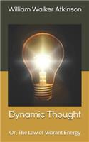 Dynamic Thought: Or, The Law of Vibrant Energy