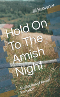 Hold On To The Amish Night: A collection of Amish Romance