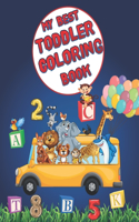 My Best Toddler Coloring Book: Fun with Numbers, Letters, Colors, and Animals! (Coloring Books for Kids Ages 1-5)