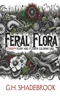 Feral Flora: A Creepy Plant and Flower Coloring Saga: Stress Relieving Creative Fun Drawings to Calm Down, Reduce Anxiety, Relax, Chill, and Unwind