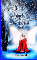 And The Angels Cried ...