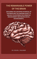 The Remarkable Power of the Brain: Exploring the untapped potential of the brain and the ongoing quest to unlock its mysteries for cognitive enhancement and advancements.