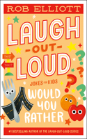 Laugh-Out-Loud: Would You Rather: (Laugh-Out-Loud Jokes for Kids)