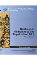 Construction, Maintenance and Repair - Hot Stick Trainee Guide, Module 81303-12