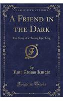 A Friend in the Dark: The Story of a 