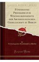 Fünfzigstes Programm Zum Winckelmannsfeste Der Archæologischen Gesellschaft Zu Berlin (Classic Reprint)