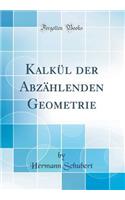 Kalkï¿½l Der Abzï¿½hlenden Geometrie (Classic Reprint)