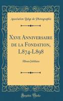 Xxve Anniversaire de la Fondation, L874-L898: Album Jubilaire (Classic Reprint)