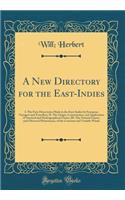 A New Directory for the East-Indies: I. the First Discoveries Made in the East-Indies by European Voyagers and Travellers, II. the Origin, Construction, and Application of Nautical and 