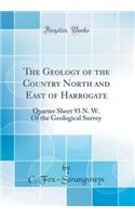 The Geology of the Country North and East of Harrogate: Quarter Sheet 93 N. W. of the Geological Survey (Classic Reprint)