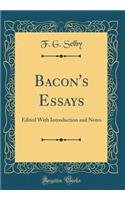 Bacon's Essays: Edited with Introduction and Notes (Classic Reprint)