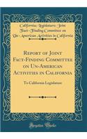 Report of Joint Fact-Finding Committee on Un-American Activities in California: To California Legislature (Classic Reprint)