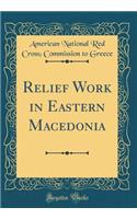 Relief Work in Eastern Macedonia (Classic Reprint)