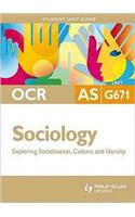 OCR AS Sociology Student Unit Guide: Unit G671 Exploring Socialisation, Culture and Identity