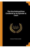 Erie Railroad Row Cosidered as an Episode in Court