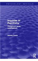 Inquiries in Psychiatry (Psychology Revivals)