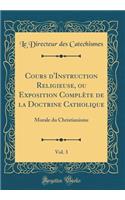 Cours d'Instruction Religieuse, ou Exposition Complète de la Doctrine Catholique, Vol. 3: Morale du Christianisme (Classic Reprint)