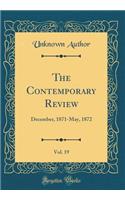 The Contemporary Review, Vol. 19: December, 1871-May, 1872 (Classic Reprint)