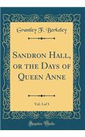 Sandron Hall, or the Days of Queen Anne, Vol. 3 of 3 (Classic Reprint)