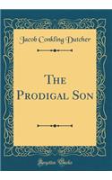 The Prodigal Son (Classic Reprint)
