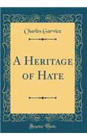 A Heritage of Hate (Classic Reprint)