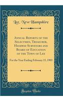 Annual Reports of the Selectmen, Treasurer, Highway Surveyors and Board of Education of the Town of Lee: For the Year Ending February 15, 1903 (Classic Reprint)