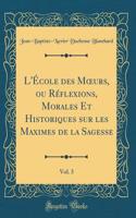 L'École des M?urs, ou Réflexions, Morales Et Historiques sur les Maximes de la Sagesse, Vol. 3 (Classic Reprint)