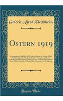 Ostern 1919: Herausgegeben Anlï¿½ï¿½lich Der Wiedererï¿½ffnung Der Galerie Alfred Flechtheim in Dï¿½sseldorf, Mit Einem Vorspruch Von Herbert Eulenberg Und Beitrï¿½gen Von Walter Cohen, Wilhelm Hausenstein, Hans Mï¿½ller-Schlï¿½sser, Wilhelm Uhde, 