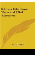 Solvents, Oils, Gums, Waxes And Allied Substances