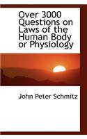 Over 3000 Questions on Laws of the Human Body or Physiology