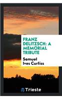 FRANZ DELITZSCH: A MEMORIAL TRIBUTE