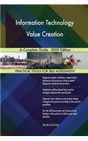 Information Technology Value Creation A Complete Guide - 2020 Edition