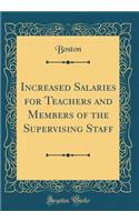 Increased Salaries for Teachers and Members of the Supervising Staff (Classic Reprint)