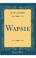 Wapsie (Classic Reprint)
