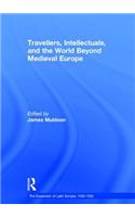 Travellers, Intellectuals, and the World Beyond Medieval Europe
