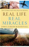 Real Life, Real Miracles – True Stories That Will Help You Believe
