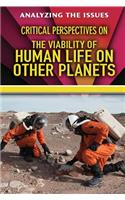 Critical Perspectives on the Viability of Human Life on Other Planets