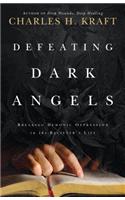 Defeating Dark Angels: Breaking Demonic Oppression in the Believer's Life