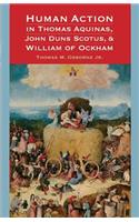 Human Action in Thomas Aquinas, John Duns Scotus, and William of Ockham