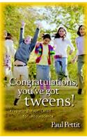 Congratulations, You`ve Got Tweens! – Preparing Your Child for Adolescence