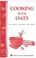 Cooking with Oats: Oat Bran, Oatmeal, and More / Storey Country Wisdom Bulletin A-125