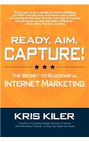 Ready, Aim, Capture! The Secret to Successful Internet Marketing
