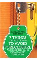 7 Things You Must Know to Avoid Foreclosure and Keep the Bank From Taking Your Home