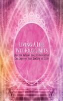 Living a Life Without Limits: How the Natural Health Revolution Can Improve Your Quality of Life