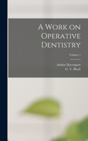 Work on Operative Dentistry; Volume 1