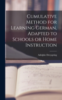 Cumulative Method for Learning German, Adapted to Schools or Home Instruction