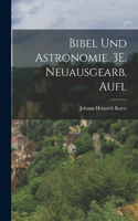 Bibel Und Astronomie. 3E, Neuausgearb. Aufl
