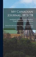 My Canadian Journal, 1872-'78; Extracts From My Letters Home, Written While Lord Dufferin Was Governor-general;