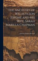 Ancestry of Willis Elson Jerome and His Wife, Sarah Marilla Chapman